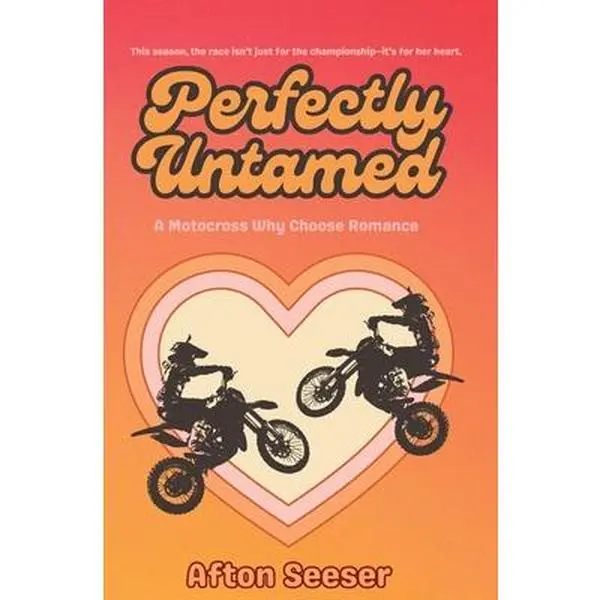 Perfectly Untamed: A Motocross Why Choose Romance -- Afton Seeser - Paperback
