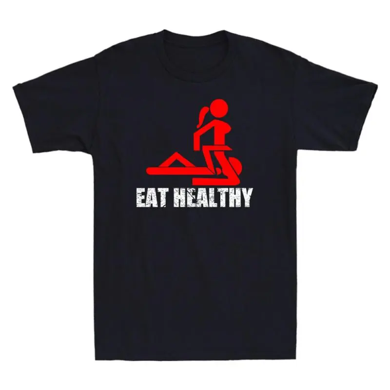 Eat Healthy Adults Rude Sexy Funny Meme Novelty Men's T-Shirt Gift Idea Tee Top