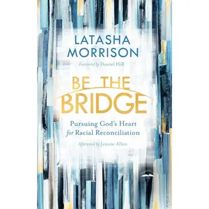 USED Book - Be the Bridge: Pursuing God's Heart for Racial Reconciliation by Morrison, Latasha (Paperback) - english