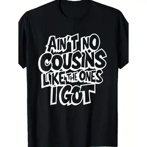 Funny Ain'T No Cousins Like The Ones I Got Graphic T Shirt with Print Retro Humor Crewneck Tee for Men & Women, All Season Casual & Outdoor Wear, Cousins Matching Outfits