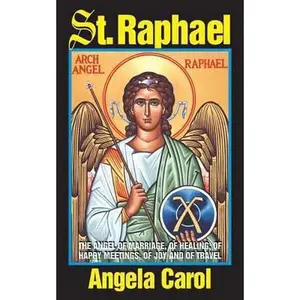 USED-St. Raphael: Angel of Marriage, of Healing, of Happy Meetings, of Joy and of Travel by Carol, Angela (Paperback)