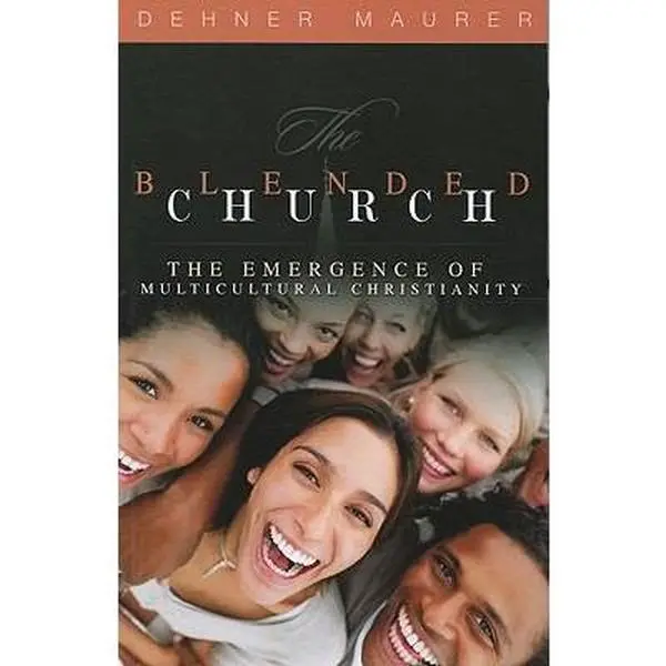 USED-The Blended Church: The Emergence of Multicultural Christianity by Maurer, Dehner (Paperback)