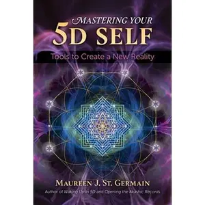 USED-Mastering Your 5d Self: Tools to Create a New Reality by St Germain, Maureen J. (Paperback)