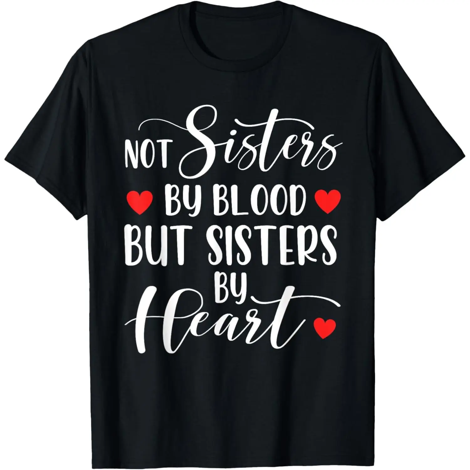 Not Sisters By Blood But Sisters By Heart T-Shirt,Made in USA