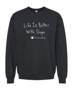 Life Is Better With Dogs Crewnecks - Drawn By Uncle Andy - Unisex - Cotton - Made With Love