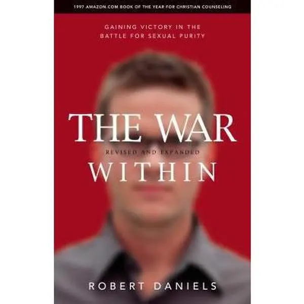 USED-The War Within (Revised and Expanded Edition): Gaining Victory in the Battle for Sexual Purity by Daniels, Robert (Paperback)