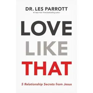 Love Like That: 5 Relationship Secrets from Jesus -- Les Parrott, Paperback