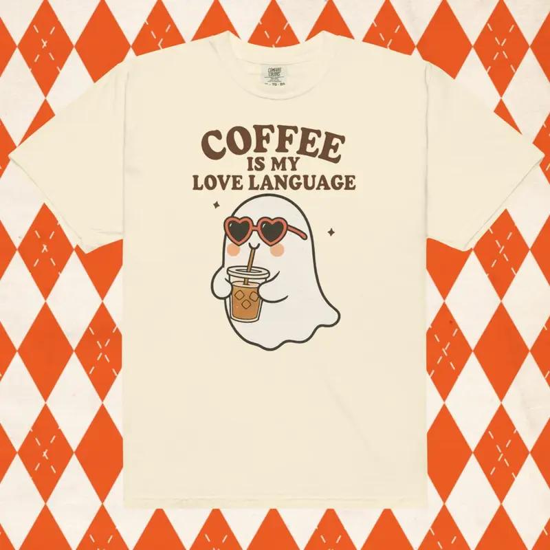 Coffee is my Love Language Ghost Shirt – Comfort Colors Unisex Apparel Relaxed Fit Printed In The USA Clothing Womenswear Casual Comfort Cotton