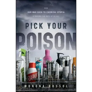 USED-Pick Your Poison: How Our Mad Dash to Chemical Utopia Is Making Lab Rats of Us All by Rossol, Monona (Hardcover)