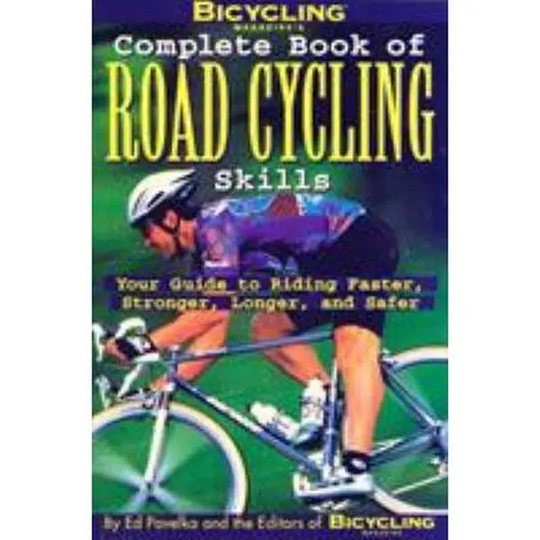 USED-Bicycling Magazine's Complete Book of Road Cycling Skills: Your Guide to Riding Faster, Stronger, Longer, and Safer by Pavelka, Ed (Paperback)