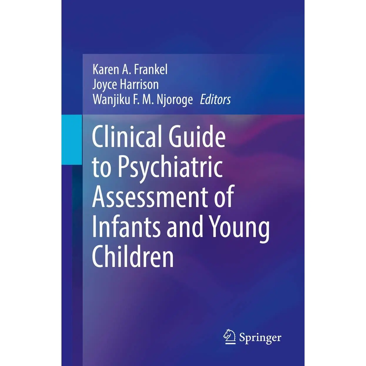 Clinical Guide to Psychiatric Assessment of Infants and Young Children - by Karen A Frankel & Joyce Harrison & Wanjiku F M Njoroge (Hardcover)