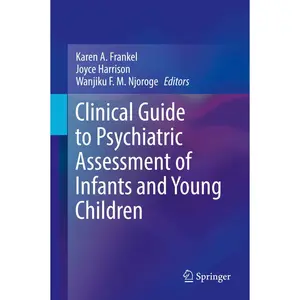 Clinical Guide to Psychiatric Assessment of Infants and Young Children - by  Karen A Frankel & Joyce Harrison & Wanjiku F M Njoroge (Hardcover)
