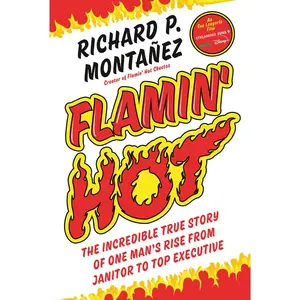 USED-Flamin' Hot: The Incredible True Story of One Man's Rise from Janitor to Top Executive by Montanez, Richard (Hardcover)