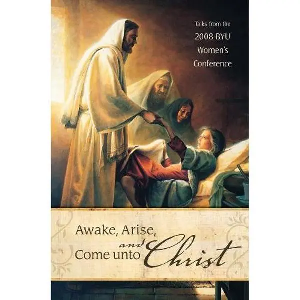 USED-Awake, Arise, and Come Unto Christ: Talks from the 2008 BYU Women's Conference by Compilation (Hardcover)