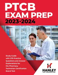 PTCB Exam Prep 2023-2024: Study Guide with 270 Practice Questions and Answer Explanations for the Pharmacy Technician Certification Board
