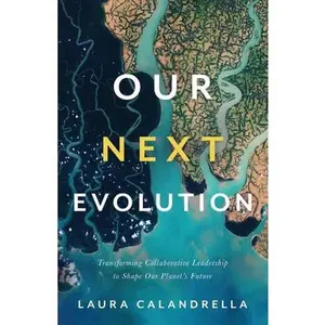 USED-Our Next Evolution: Transforming Collaborative Leadership to Shape Our Planet's Future by Calandrella, Laura (Paperback)