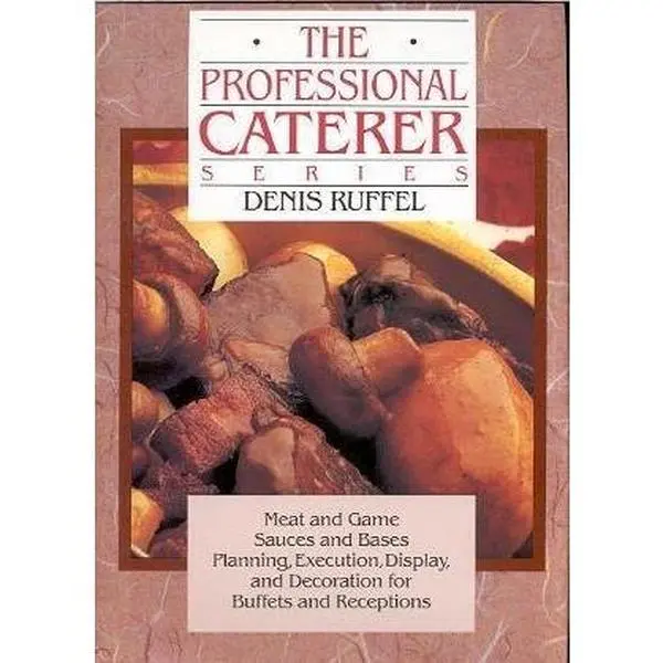 USED-The Professional Caterer Series: Meat and Game,Sauces and Bases, Planning,Execution,Display, and Decoration for Buffets and Receptions, by Denis Ruffel (Hardcover)