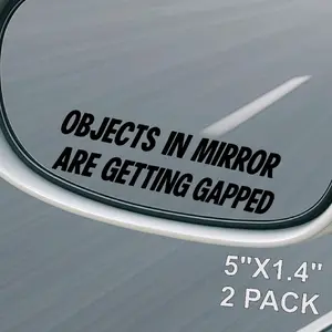 2 PACK objects in mirror are getting gapped vinyl decal funny car sticker for side mirrors, jdm tuner, racing, drag car gear head humor stickers