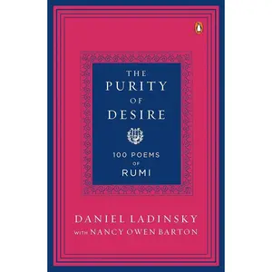 The Purity of Desire: 100 Poems Inspired by Rumi by Daniel Ladinsky, Nancy Owen Barton