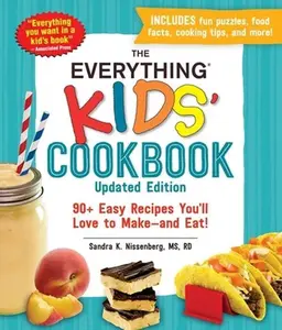 The Everything Kids' Cookbook, Updated Edition: 90+ Easy Recipes You'll Love to Make--And Eat! -- Sandra K. Nissenberg - Paperback