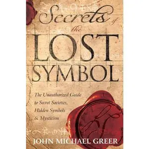 USED-Secrets of the Lost Symbol: The Unauthorized Guide to Secret Societies, Hidden Symbols & Mysticism by Greer, John Michael (Paperback)