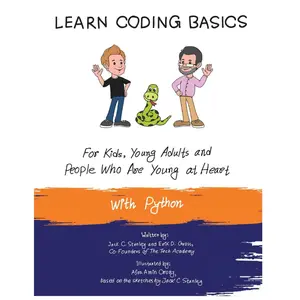 Learn Coding Basics for Kids, Young Adults and People Who Are Young at Heart, With Python: Python Computer Programming Made Easy! Paperback – August 22, 2020