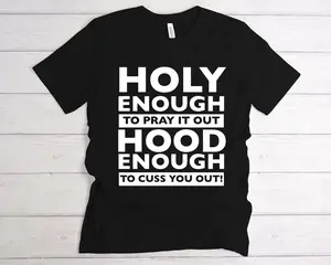 Holy Enough To Pray it Out T shirt