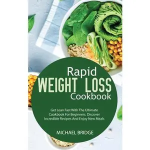 USED-Rapid Weight Loss Cookbook: Get Lean Fast With The Ultimate Cookbook For Beginners. Discover Incredible Recipes And Enjoy New Meals by Bridge, Michael (Hardcover)