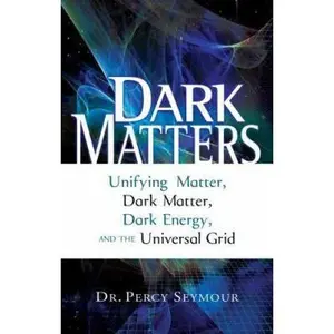 USED-Dark Matters: Unifying Matter, Dark Matter, Dark Energy, and the Universal Grid by Dr. Percy Seymour (Paperback)