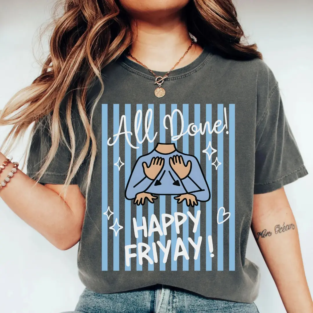 ASL Happy Friyay Shirt, All Done Sign Language Graphic Tee, SPED Teacher Friday Shirt, Special Education Weekend Outfit