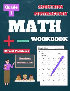 Addition and Subtraction Workbook Grade 1, Mixed Problems: Addition and Subtraction Math Workbook for Grade 1, Kids, Ages 6-7, 100 Tests, with Answer Key, 152 Pages, 8.5 x 11 inches