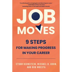 Job Moves: 9 Steps for Making Progress in Your Career by Ethan Bernstein||Michael B. Horn||Bob Moesta [Hardback Book]