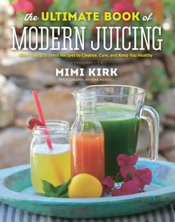 USED- The Ultimate Book of Modern Juicing: Hardcover Cookbook with 200+ Fresh Recipes to Cleanse, Cure, and Keep You Healthy by Mimi Kirk, Easy Recipe