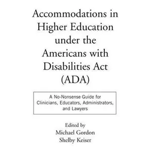 USED-Accommodations in Higher Education Under the Americans with Disabilities ACT: A No-Nonsense Guide for Clinicians, Educators, Administrators, and Lawye by Gordon, Michael (Paperback)