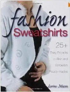 USED-Fashion Sweatshirts: 25+ Easy Projects to Alter and Embellish Ready-mades by Lorine Mason (Paperback)