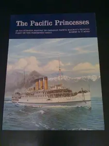 USED-The Pacific Princesses: An illustrated history of Canadian Pacific Railway's Princess fleet on the northwest coast by Robert D Turner (Hardcover)