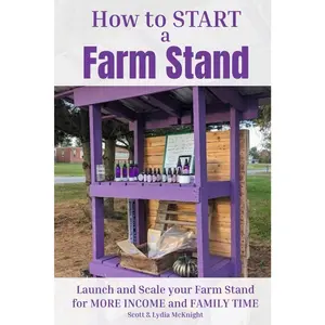 How to Start a Farm Stand: Launch and Scale your Farm Stand for MORE INCOME and FAMILY TIME Paperback – November 9, 2025
