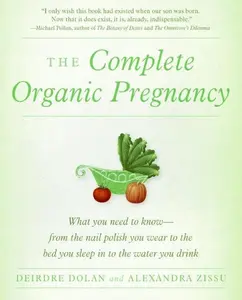 The Complete Organic Pregnancy by Deirdre Dolan||Alexandra Zissu [Paperback Book]