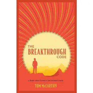 The Breakthrough Code: A Story About Living A Life Without Limits -- Tom McCarthy, Paperback