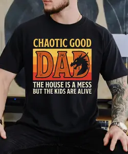 Chaotic Good Dad The House Is A Mess But The Kids Are Alive T-Shirt Funny Gamer Dad Tee DnD Father Humor Graphic Shirt Tabletop RPG Gift for Dad