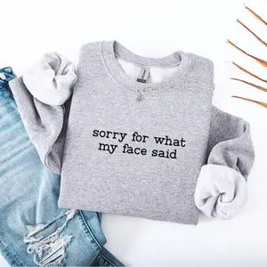 Sorry For What My Face Said Sweatshirt Funny Humorsarcastic Resting Face Trendy Sweater Gift For Her Funny Mood Funny Quote