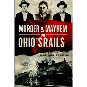 Murder & Mayhem on Ohio's Rails