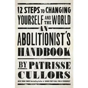 USED-An Abolitionist's Handbook: 12 Steps to Changing Yourself and the World by Cullors, Patrisse (Hardcover)