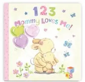 1 2 3 Mommy Loves Me! (Padded Board Book) — A Sweet Counting Story About Love, Learning, and Mommy Time Board book