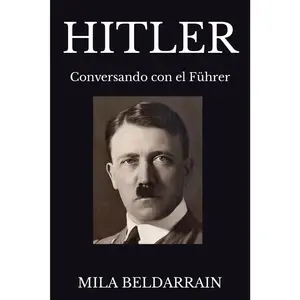 HITLER: Conversando con el Führer (Entrevistas con la historia) (Spanish Edition)