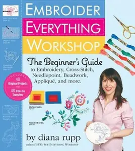 USED-Embroider Everything Workshop: The Beginner's Guide to Embroidery, Cross-Stitch, Needlepoint, Beadwork, Applique, and More [With Iron-On Transfer Patt by Rupp, Diana (Spiral-bound)