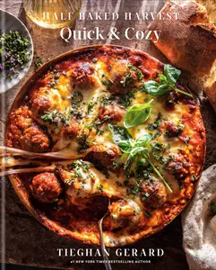 Half Baked Harvest Quick & Cozy: A Cookbook -- Tieghan Gerard - Hardcover