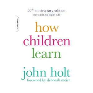 How Children Learn (50th anniversary edition) by John Holt [Paperback Book]