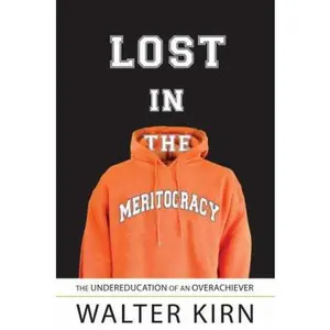 USED-Lost in the Meritocracy: The Undereducation of an Overachiever by Walter Kirn (Hardcover)