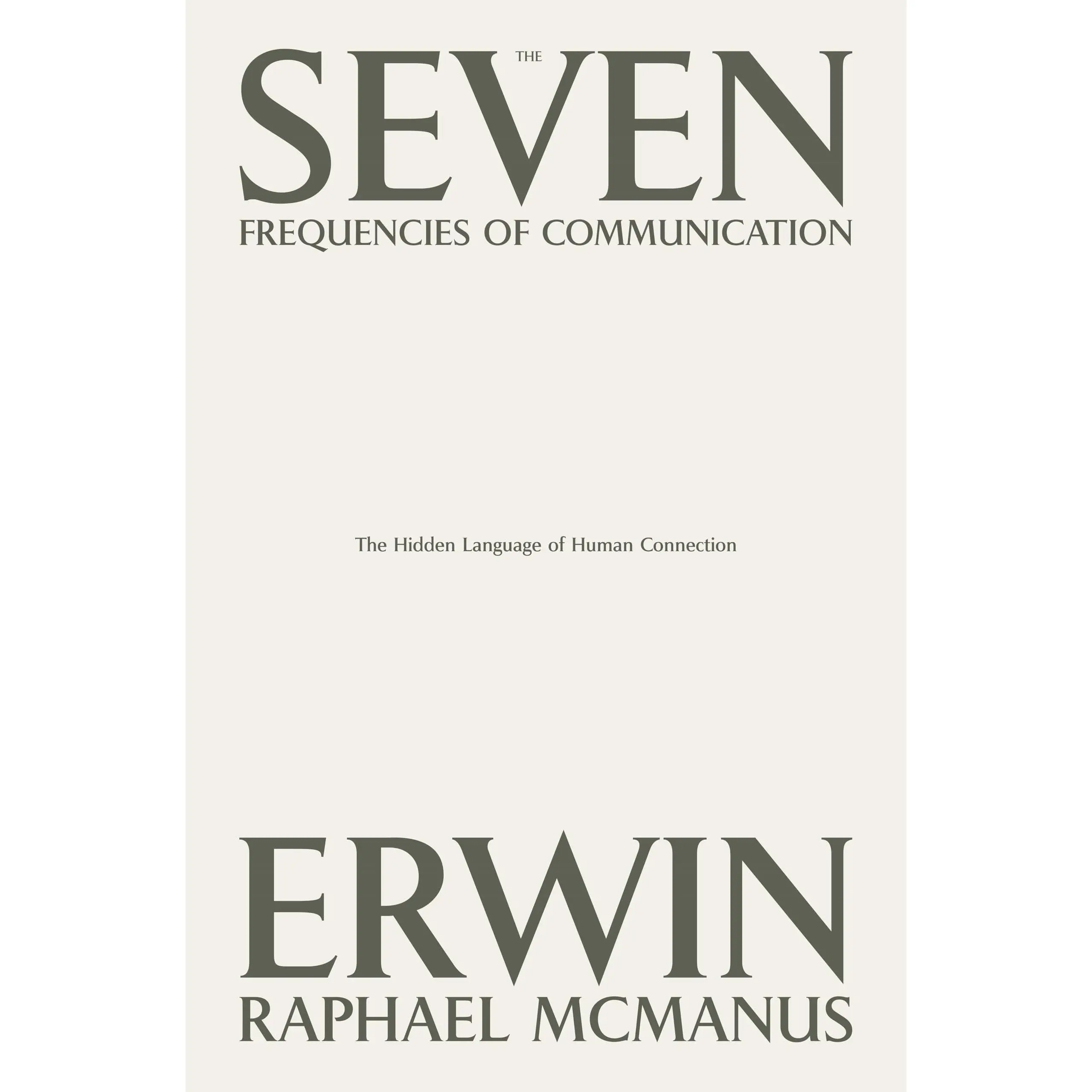 The Seven Frequencies of Communication: The Hidden Language of Human Connection -- Erwin Raphael McManus - Hardcover